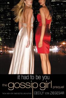 Gossip Girl: It Had to Be You: The Gossip Girl Prequel (Gossip Girl Novels)