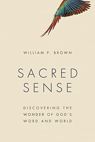 Brown, William P. Sacred Sense, Discovering The Wonder Of God's Word And World