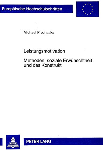 Leistungsmotivation - Methoden, soziale Erwünschtheit und das Konstrukt. Methoden, soziale Erwünschtheit und das Konstrukt
