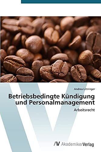 Betriebsbedingte Kündigung und Personalmanagement: Arbeitsrecht