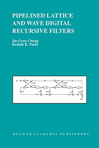 Pipelined Lattice and Wave Digital Recursive Filters (The Springer International Series in Engineering and Computer Science) (The Springer ... and Computer Science, 344, Band 344)