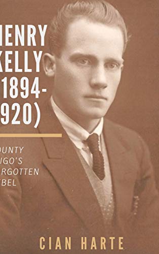 Henry Kelly (1894-1920): Co. Sligo's Forgotten Rebel