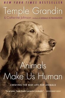 Animals Make Us Human: Creating the Best Life for Animals