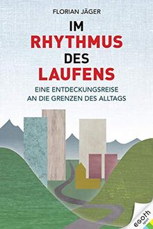 Im Rhythmus des Laufens: Eine Entdeckungsreise an die Grenzen des Alltags