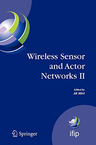 Wireless Sensor and Actor Networks II: Proceedings of the 2008 IFIP Conference on Wireless Sensor and Actor Networks (WSAN 08), Ottawa, Ontario, ... and Communication Technology, Band 264)