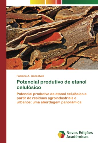 Potencial produtivo de etanol celulósico: Potencial produtivo de etanol celulósico a partir de resíduos agroindustriais e urbanos: uma abordagem panorâmica
