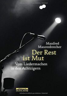 be.bra Verlag Der Rest ist Mut: Vom Liedermachen in den Achtzigern