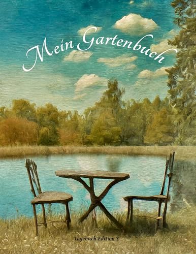 Mein Gartenbuch: Tagebuch Edition 3 (Mein Gartenbuch Edition 2: Tagebücher für das Hobby Garten)