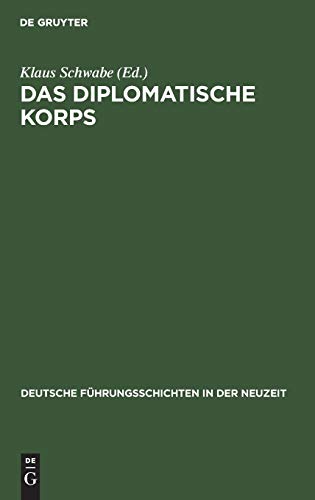 Das diplomatische Korps: 1871–1945 (Deutsche Führungsschichten in der Neuzeit, 16, Band 16)
