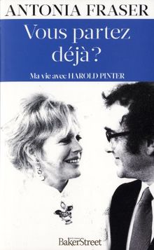 Vous partez déjà ? : Ma vie avec Harold Pinter