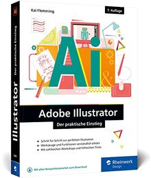 Adobe Illustrator: Der praktische Einstieg: Werkzeuge, Funktionen, Workshops und Praxisbeispiele (neue Auflage 2021)