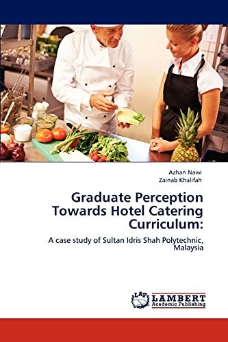 Graduate Perception Towards Hotel Catering Curriculum:: A case study of Sultan Idris Shah Polytechnic, Malaysia