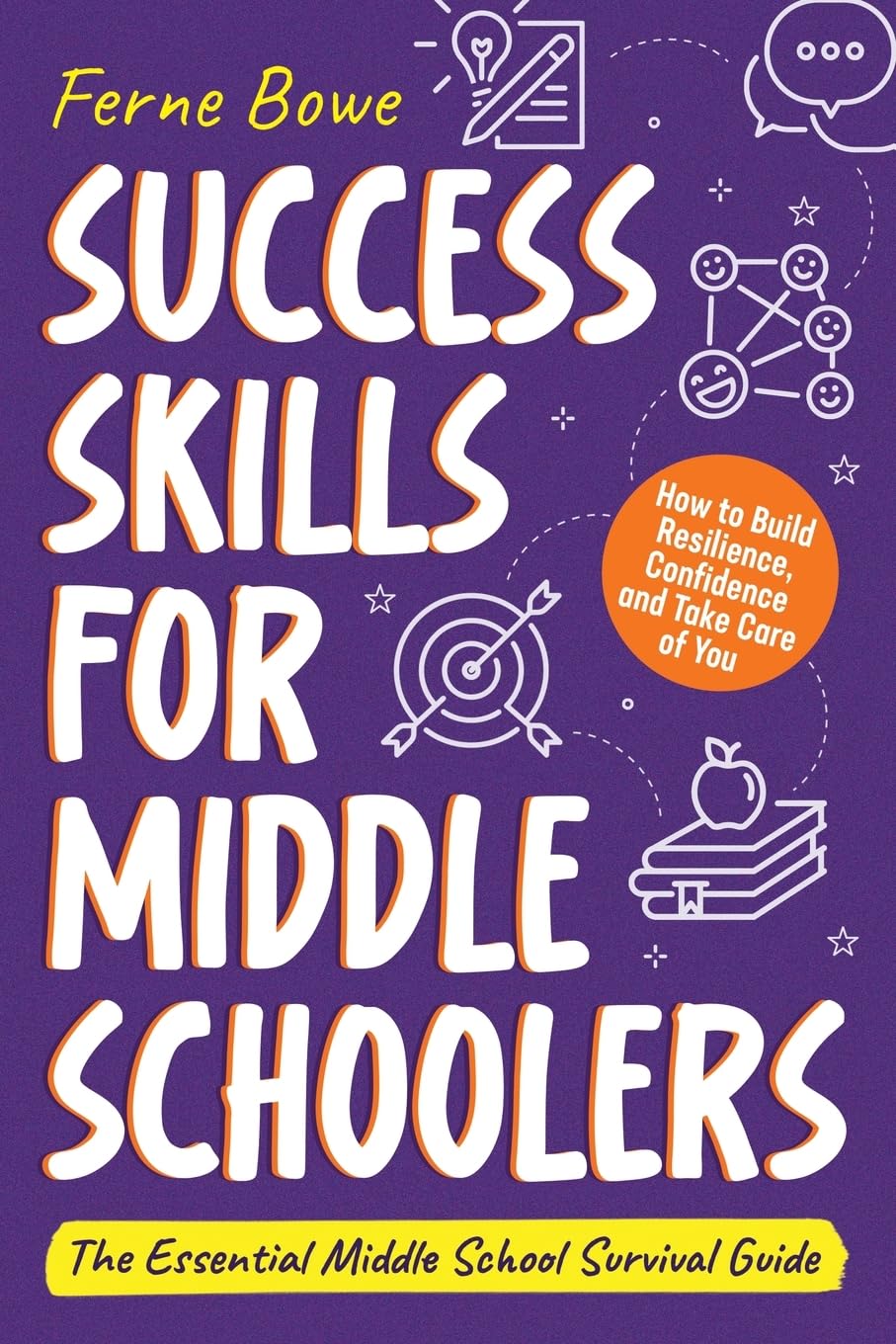 Success Skills for Middle Schoolers: How to Build Resilience, Confidence and Take Care of You. The Essential Middle School Survival Guide (Essential Life Skills for Teens, Band 5)