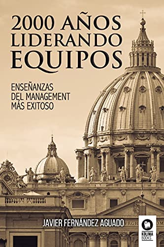 2000 años liderando equipos: Enseñanzas del management más exitoso (Directivos y líderes)