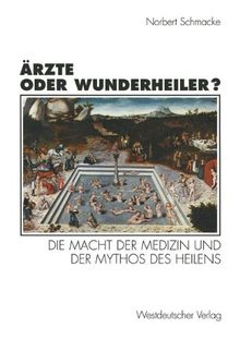 Ärzte oder Wunderheiler?: Die Macht der Medizin und der Mythos des Heilens