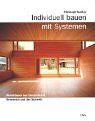 Individuell bauen mit Systemen. Wohnhäuser aus Deutschland, Österreich und der Schweiz