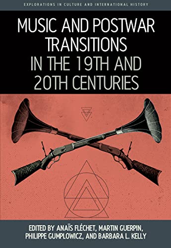 Music and Postwar Transitions in the 19th and 20th Centuries (Explorations in Culture and International History, 10)