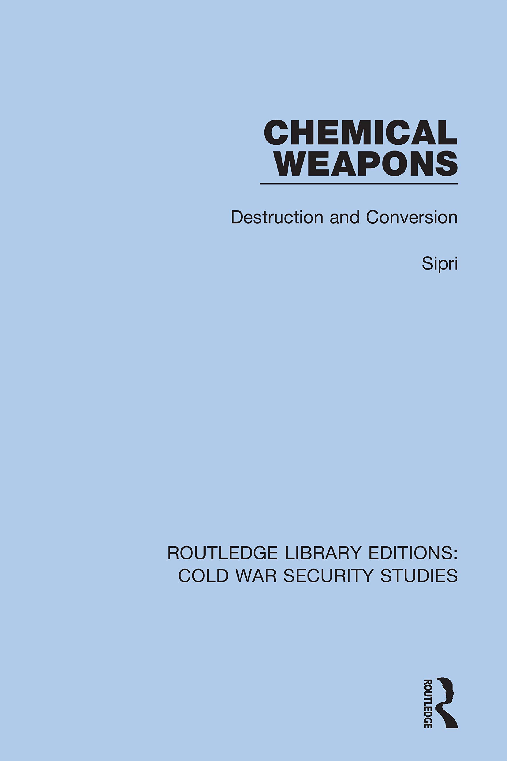 Chemical Weapons: Destruction and Conversion (Routledge Library Editions: Cold War Security Studies, 12, Band 12)