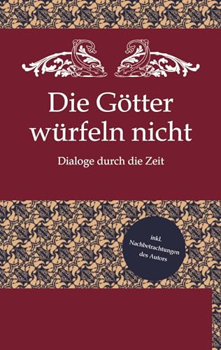 Die Götter würfeln nicht: Dialoge durch die Zeit