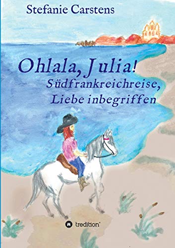 Ohlala, Julia!: Südfrankreichreise, Liebe inbegriffen