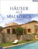 Häuser auf Mallorca - Individuelle Fincas, Dorf- und Stadthäuser. Architektur, Bau, Renovierung.