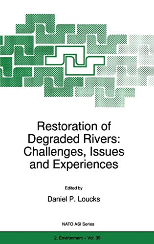 Restoration of Degraded Rivers: Challenges, Issues and Experiences (NATO Science Partnership Subseries: 2, 39, Band 39)