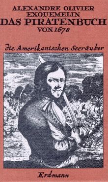 Das Piratenbuch von 1678. Nach alten Übersetzungen des Buches "Die Amerikanischen Seeräuber". Neu bearbeitet von Reinhard Federmann