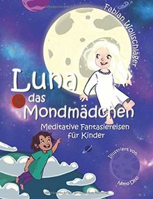 Luna das Mondmädchen: Meditative Fantasiereisen für Kinder