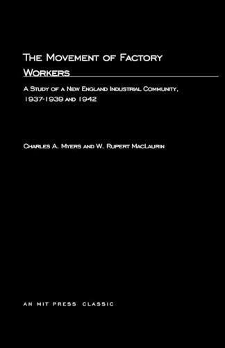 The Movement of Factory Workers: A Study of New England Industrial Community, 1937-1939 and 1942 (Mit Press)