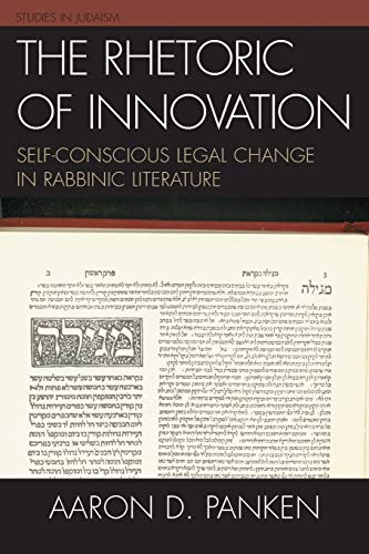 The Rhetoric of Innovation: Self-Conscious Legal Change in Rabbinic Literature (Studies in Judaism)