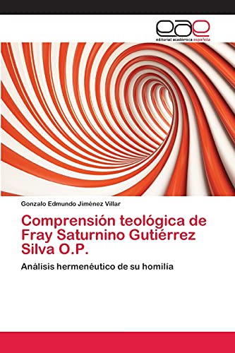 Comprensión teológica de Fray Saturnino Gutiérrez Silva O.P.: Análisis hermenéutico de su homilía
