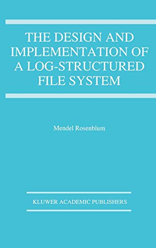 The Design and Implementation of a Log-structured file system (The Springer International Series in Engineering and Computer Science, 303, Band 303)
