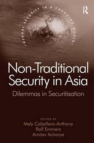Non-Traditional Security in Asia: Dilemmas in Securitization: Dilemmas in Securitisation (Global Security in a Changing World)