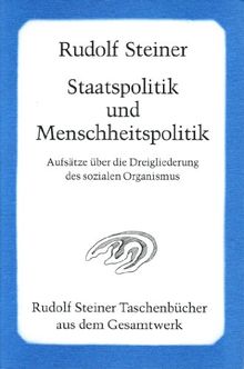 Staatspolitik und Menschheitspolitik: Aufsätze über die Dreigliederung des sozialen Organismus 1919-1921