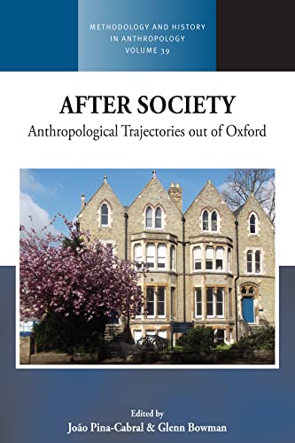 After Society: Anthropological Trajectories out of Oxford (Methodology and History in Anthropology, Band 39)
