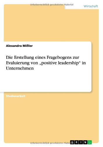 Die Erstellung eines Fragebogens zur Evaluierung von positive leadership in Unternehmen