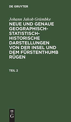 Johann Jakob Grümbke: Neue und genaue geographisch-statistisch-historische Darstellungen von der Insel und dem Fürstenthumb Rügen. Teil 2