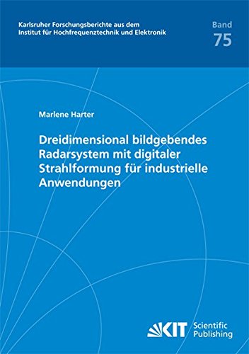 Dreidimensional bildgebendes Radarsystem mit digitaler Strahlformung für industrielle Anwendungen (Karlsruher Forschungsberichte aus dem Institut für Hochfrequenztechnik und Elektronik)