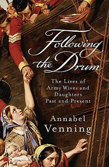 Following the Drum: The Lives of Army Wives and Daughters