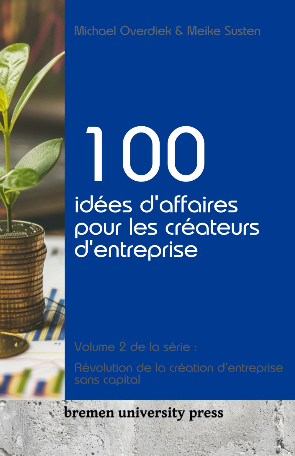 100 idées d'affaires pour les créateurs d'entreprise: Volume 2 de la série : Révolution de la création d'entreprise sans capital