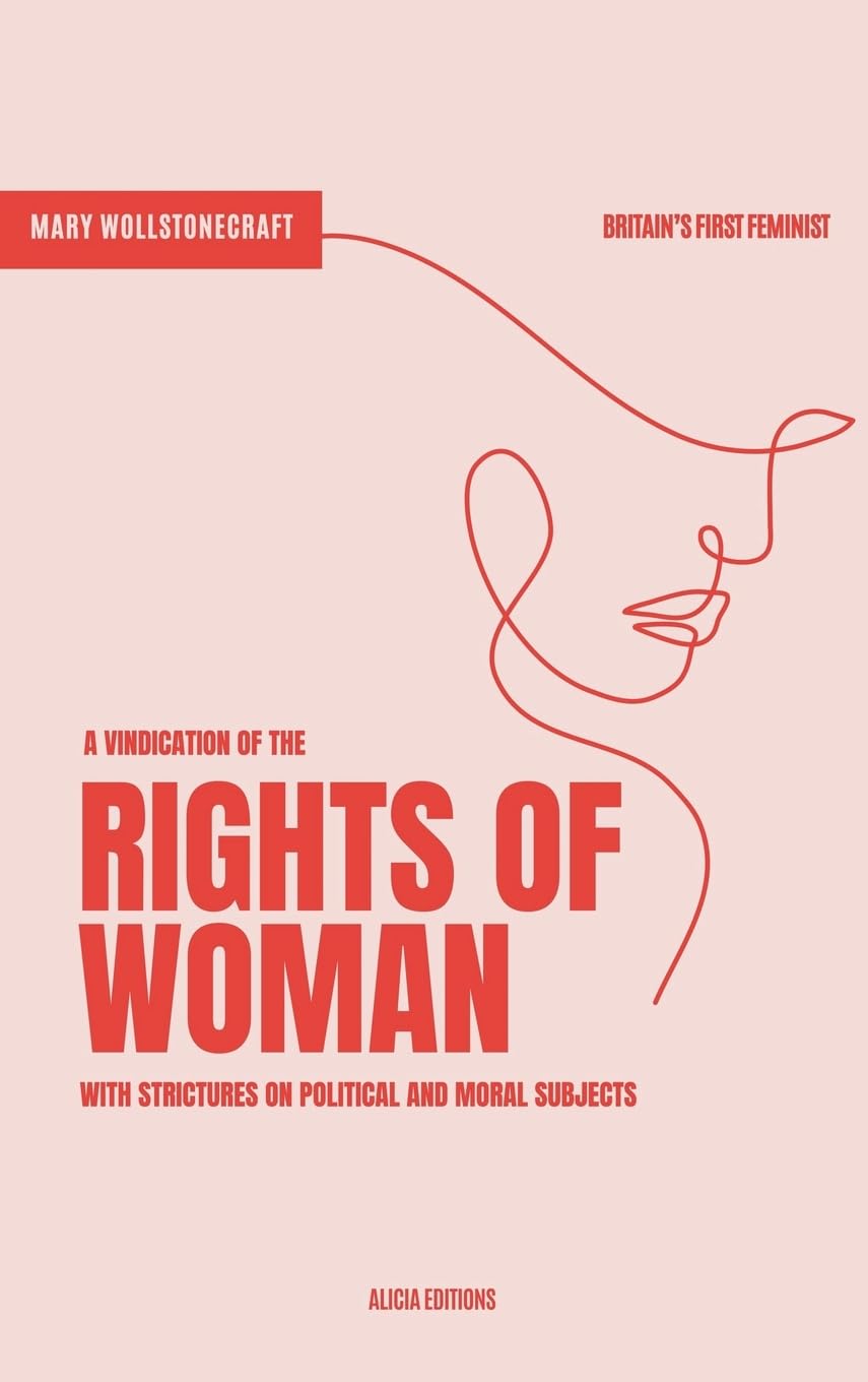 A Vindication of the Rights of Woman: With Strictures on Political and Moral Subjects