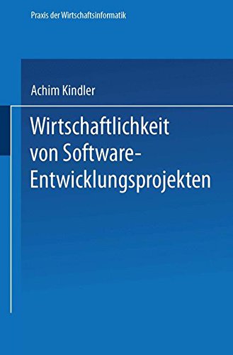 Wirtschaftlichkeit von Software-Entwicklungsprojekten: Ansätze zur Verbesserung der Aufwandschätzung (Praxis der Wirtschaftsinformatik)