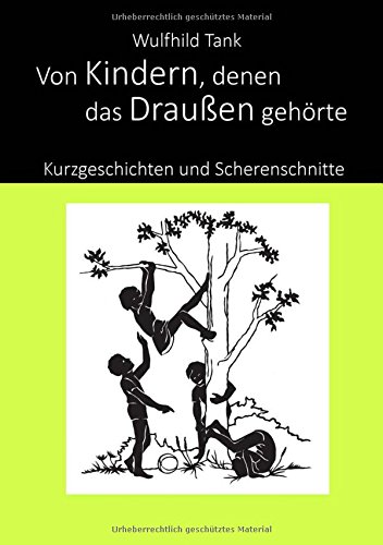 Von Kindern, denen das Draußen gehörte: Kurzgeschichten und Scherenschnitte