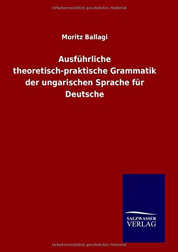 Ausführliche theoretisch-praktische Grammatik der ungarischen Sprache für Deutsche
