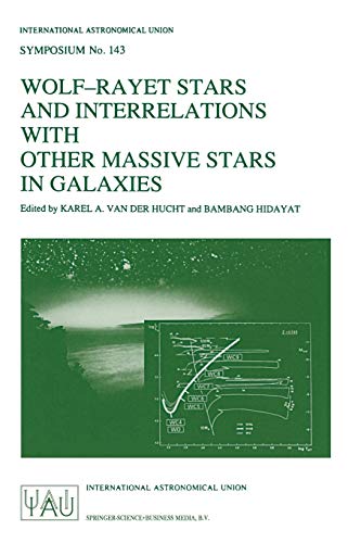 Wolf-Rayet Stars and Interrelations with Other Massive Stars in Galaxies (International Astronomical Union Symposia): Proceedings of the 143RD ... Astronomical Union Symposia, 143, Band 143)