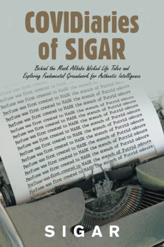 COVIDiaries of SIGAR: Behind the Mask Alibaba Wicked Life Tales and Exploring Fundamental Groundwork for Authentic Intelligence