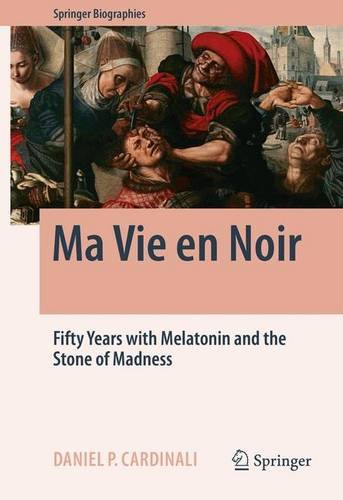 Ma Vie en Noir: Fifty Years with Melatonin and the Stone of Madness (Springer Biographies)
