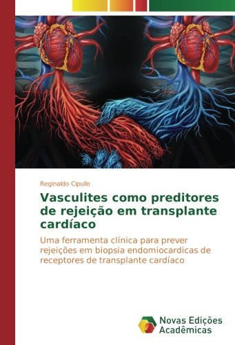 Vasculites como preditores de rejeição em transplante cardíaco: Uma ferramenta clínica para prever rejeições em biopsia endomiocardicas de receptores de transplante cardíaco