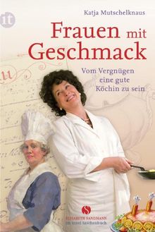 Frauen mit Geschmack: Vom Vergnügen, eine gute Köchin zu sein (insel taschenbuch)