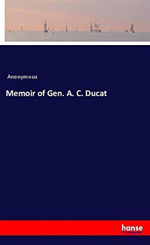 Memoir of Gen. A. C. Ducat